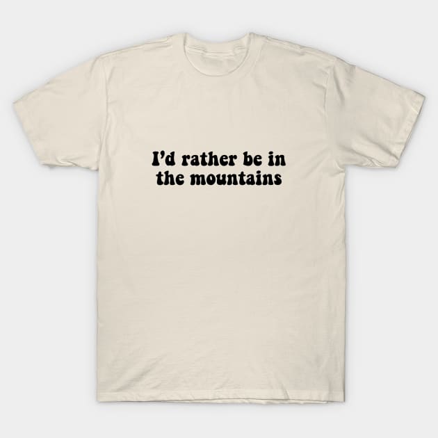 rather be in the mountains T-Shirt by kennaplate